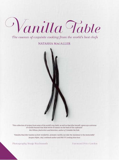Vanilla Table: The Essence of Exquisite Cooking from the World’s Best Chefs